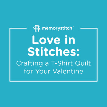 Love in Stitches: Crafting a T-Shirt Quilt for Your Valentine