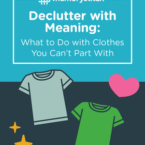 Declutter with Meaning: What to Do with Clothes You Can’t Part With