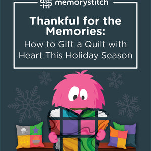 Thankful for the Memories: How to Gift a Quilt with Heart This Holiday Season