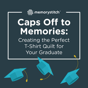 Caps Off to Memories: Creating the Perfect T-Shirt Quilt for Your Graduate