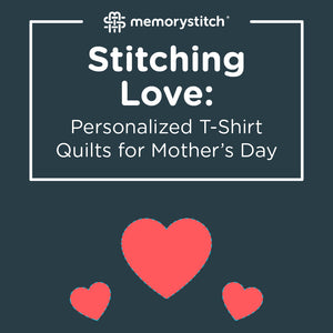 Stitching Love: Personalized T-Shirt Quilts for Mother's Day