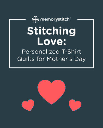 Stitching Love: Personalized T-Shirt Quilts for Mother's Day