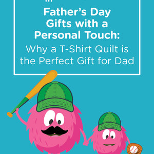 Father’s Day Gifts with a Personal Touch: Why a T-Shirt Quilt is the Perfect Gift for Dad