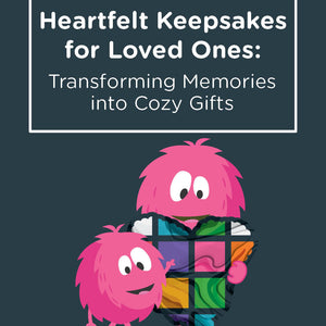 Heartfelt Keepsakes for Loved Ones: Transforming Memories into Cozy Gifts