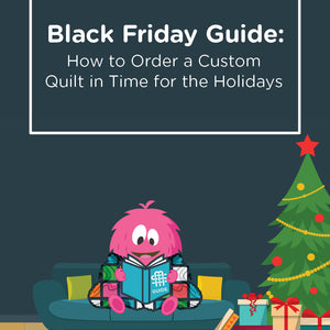 Black Friday Guide: How to Order a Custom Quilt in Time for the Holidays