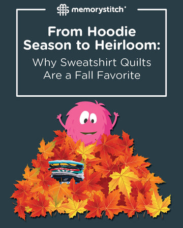 From Hoodie Season to Heirloom: Why Sweatshirt Quilts are a Fall Favorite